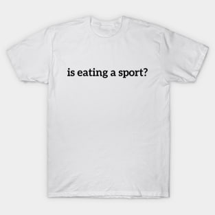 Funny Food Is Eating A Sport T-Shirt